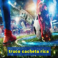 truco cacheta rica